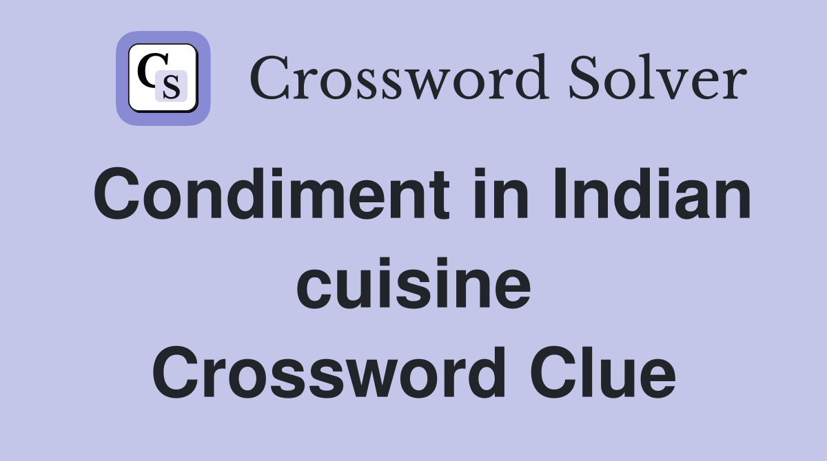 Condiment in Indian cuisine Crossword Clue Answers Crossword Solver
